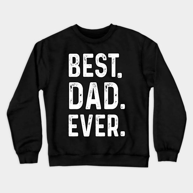 Best Dad Ever T Shirt Funny father's day Gift Men Husband Crewneck Sweatshirt by Peter smith